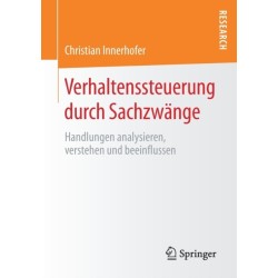 Verhaltenssteuerung durch Sachzwange: Handlungen analysieren, verstehen und beeinflussen