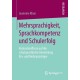 Mehrsprachigkeit, Sprachkompetenz und Schulerfolg: Kontexteinflusse auf die schulsprachliche Entwicklung Ein- und Mehrsprachiger