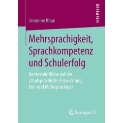 Mehrsprachigkeit, Sprachkompetenz und Schulerfolg: Kontexteinflusse auf die schulsprachliche Entwicklung Ein- und Mehrsprachiger