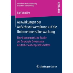 Auswirkungen der Aufsichtsratsvergutung auf die Unternehmensuberwachung: Eine okonometrische Studie zur Corporate Governance deutscher Aktiengesellschaften