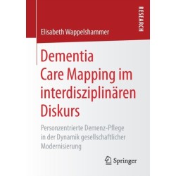 Dementia Care Mapping im interdisziplinaren Diskurs: Personzentrierte Demenz-Pflege in der Dynamik gesellschaftlicher Modernisierung