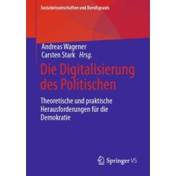 Die Digitalisierung des Politischen: Theoretische und praktische Herausforderungen fur die Demokratie