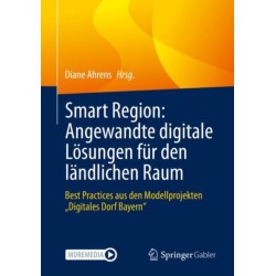 Smart Region: Angewandte digitale Losungen fur den landlichen Raum: Best Practices aus den Modellprojekten „Digitales Dorf Bayern“