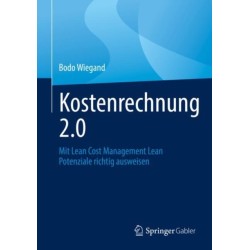 Kostenrechnung 2.0: Mit Lean Cost Management Lean Potenziale richtig ausweisen