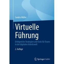 Virtuelle Fuhrung: Erfolgreiche Strategien und Tools fur Teams in der digitalen Arbeitswelt