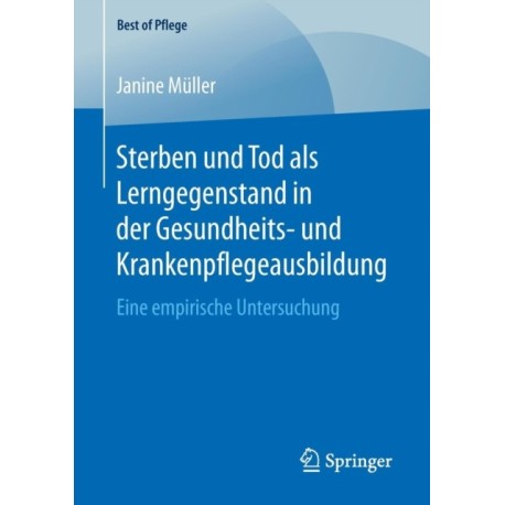 Sterben und Tod als Lerngegenstand in der Gesundheits- und Krankenpflegeausbildung.: Eine empirische Untersuchung