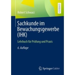 Sachkunde im Bewachungsgewerbe (IHK): Lehrbuch fur Prufung und Praxis