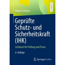 Geprufte Schutz- und Sicherheitskraft (IHK): Lehrbuch fur Prufung und Praxis