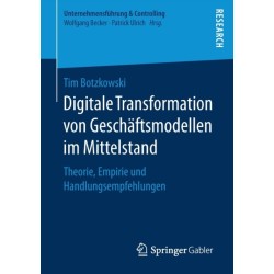 Digitale Transformation von Geschaftsmodellen im Mittelstand: Theorie, Empirie und Handlungsempfehlungen