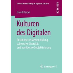 Kulturen des Digitalen: Postmoderne Medienbildung, subversive Diversitat und neoliberale Subjektivierung