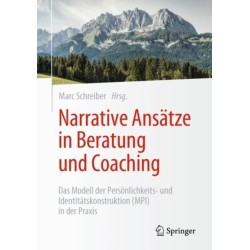 Narrative Ansatze in Beratung und Coaching: Das Modell der Personlichkeits- und Identitatskonstruktion (MPI) in der Praxis