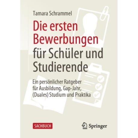 Die ersten Bewerbungen fur Schuler und Studierende: Ein personlicher Ratgeber fur Ausbildung, Gap-Jahr, (Duales) Studium und Praktika