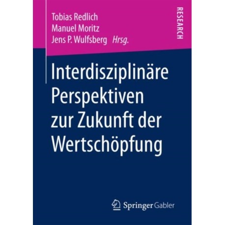 Interdisziplinare Perspektiven zur Zukunft der Wertschopfung