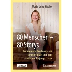 80 Menschen – 80 Storys: Inspirierende Berufswege mit Denkanstoßen und Tipps – nicht nur fur junge Frauen