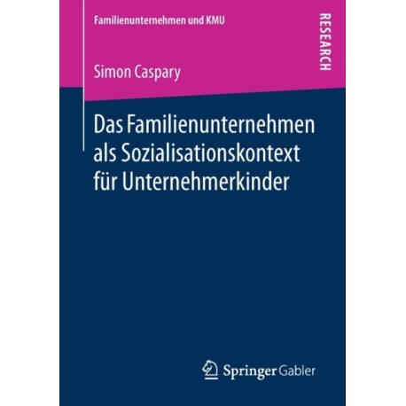 Das Familienunternehmen als Sozialisationskontext fur Unternehmerkinder