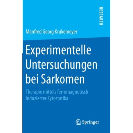 Experimentelle Untersuchungen bei Sarkomen: Therapie mittels ferromagnetisch induzierter Zytostatika