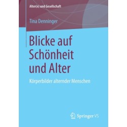 Blicke auf Schonheit und Alter: Korperbilder alternder Menschen