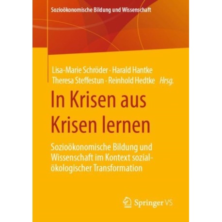 In Krisen aus Krisen lernen: Soziookonomische Bildung und Wissenschaft im Kontext sozial-okologischer Transformation