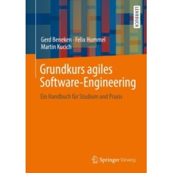 Grundkurs agiles Software-Engineering: Ein Handbuch fur Studium und Praxis
