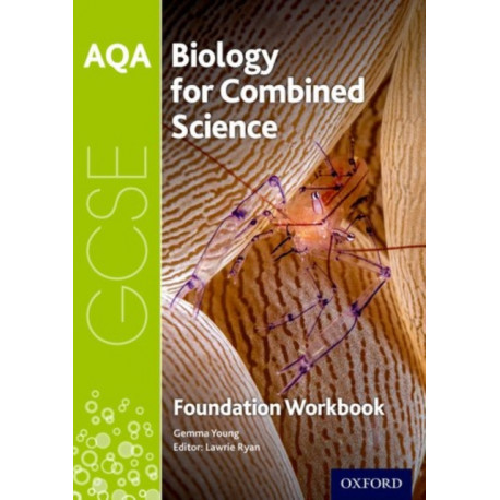 AQA GCSE Biology for Combined Science (Trilogy) Workbook: Foundation: With all you need to know for your 2022 assessments