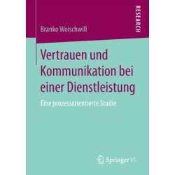 Vertrauen und Kommunikation bei einer Dienstleistung: Eine prozessorientierte Studie