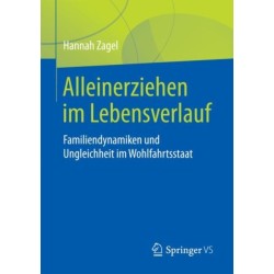 Alleinerziehen im Lebensverlauf: Familiendynamiken und Ungleichheit im Wohlfahrtsstaat