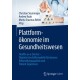 Plattformokonomie im Gesundheitswesen: Health-as-a-Service – Digitale Geschaftsmodelle fur bessere Behandlungsqualitat und Patient Experience