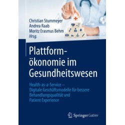 Plattformokonomie im Gesundheitswesen: Health-as-a-Service – Digitale Geschaftsmodelle fur bessere Behandlungsqualitat und Patient Experience