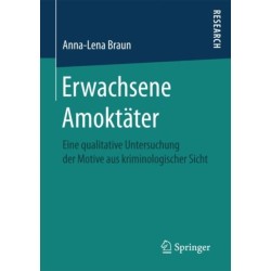 Erwachsene Amoktater: Eine qualitative Untersuchung der Motive aus kriminologischer Sicht