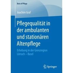Pflegequalitat in der ambulanten und stationaren Altenpflege: Erhebung in der Grenzregion Lorrach – Basel