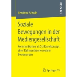 Soziale Bewegungen in der Mediengesellschaft: Kommunikation als Schlusselkonzept einer Rahmentheorie sozialer Bewegungen