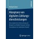 Akzeptanz von digitalen Zahlungsdienstleistungen: Eine empirische Untersuchung am Beispiel von Mobile Payment mittels Smartphone im stationaren Handel