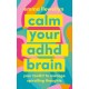 Calm Your ADHD Brain: Your toolkit to manage spiralling thoughts