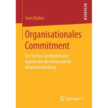 Organisationales Commitment: Der Einfluss lernforderlicher Aspekte bei der Arbeit auf die Mitarbeiterbindung