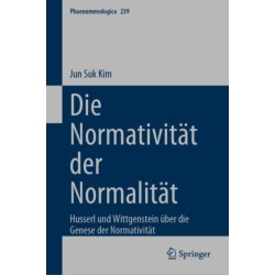 Die Normativitat der Normalitat: Husserl und Wittgenstein uber die Genese der Normativitat
