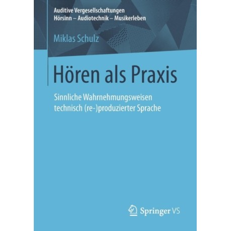 Horen als Praxis: Sinnliche Wahrnehmungsweisen technisch (re-)produzierter Sprache