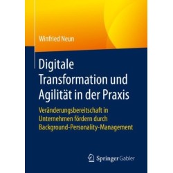 Digitale Transformation und Agilitat in der Praxis: Veranderungsbereitschaft in Unternehmen fordern durch Background-Personality-Management