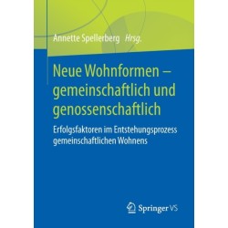 Neue Wohnformen – gemeinschaftlich und genossenschaftlich: Erfolgsfaktoren im Entstehungsprozess gemeinschaftlichen Wohnens