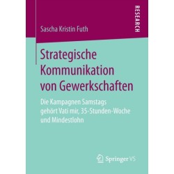 Strategische Kommunikation von Gewerkschaften: Die Kampagnen Samstags gehort Vati mir, 35-Stunden-Woche und Mindestlohn