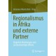 Regionalismus in Afrika und externe Partner: Ungleiche Beziehungen und (un)beabsichtigte Effekte