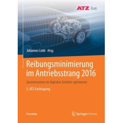 Reibungsminimierung im Antriebsstrang 2016: Gesamtsystem im digitalen Zeitalter optimieren 5. ATZ-Fachtagung