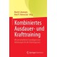 Kombiniertes Ausdauer- und Krafttraining: Wissenschaftliche Grundlagen und Ableitungen fur die Trainingspraxis