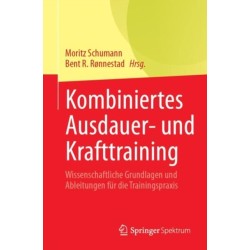 Kombiniertes Ausdauer- und Krafttraining: Wissenschaftliche Grundlagen und Ableitungen fur die Trainingspraxis