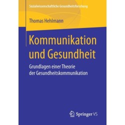 Kommunikation und Gesundheit: Grundlagen einer Theorie der Gesundheitskommunikation