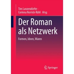 Der Roman als Netzwerk: Formen, Ideen, Waren