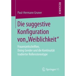 Die suggestive Konfiguration von „Weiblichkeit“: Frauenzeitschriften, Doing Gender und die Kontinuitat tradierter Rollenstereotype
