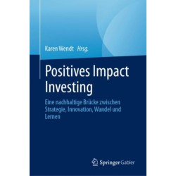 Positives Impact Investing: Eine nachhaltige Brucke zwischen Strategie, Innovation, Wandel und Lernen