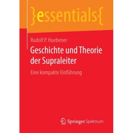 Geschichte und Theorie der Supraleiter: Eine kompakte Einfuhrung