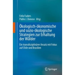 Okologisch-okonomische und sozio-okologische Strategien zur Erhaltung der Walder: Ein transdisziplinarer Ansatz mit Fokus auf Chile und Brasilien