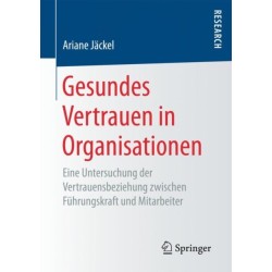Gesundes Vertrauen in Organisationen: Eine Untersuchung der Vertrauensbeziehung zwischen Fuhrungskraft und Mitarbeiter